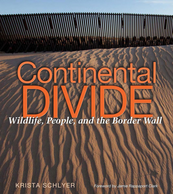 Continental Divide Wildlife People And The Border Wall 1st Edition Krista Schlyer Jamie Rappaport Clark