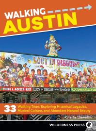 Walking Austin 33 Walking Tours Exploring Historical Legacies Musical Culture And Abundant Natural Beauty Charlie Llewellin