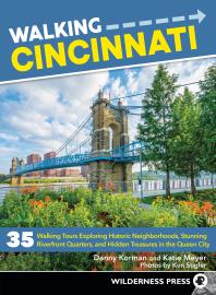 Walking Cincinnati 35 Walking Tours Exploring Historic Neighborhoods Stunning Riverfront Quarters And Hidden Treasures In The Queen City 2nd Edition Danny Korman Katie Meyer Ken Stigler