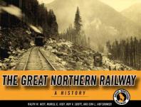 Great Northern Railway A History 1st Edition Ralph W Hidy Muriel E Hidy Roy V Scott