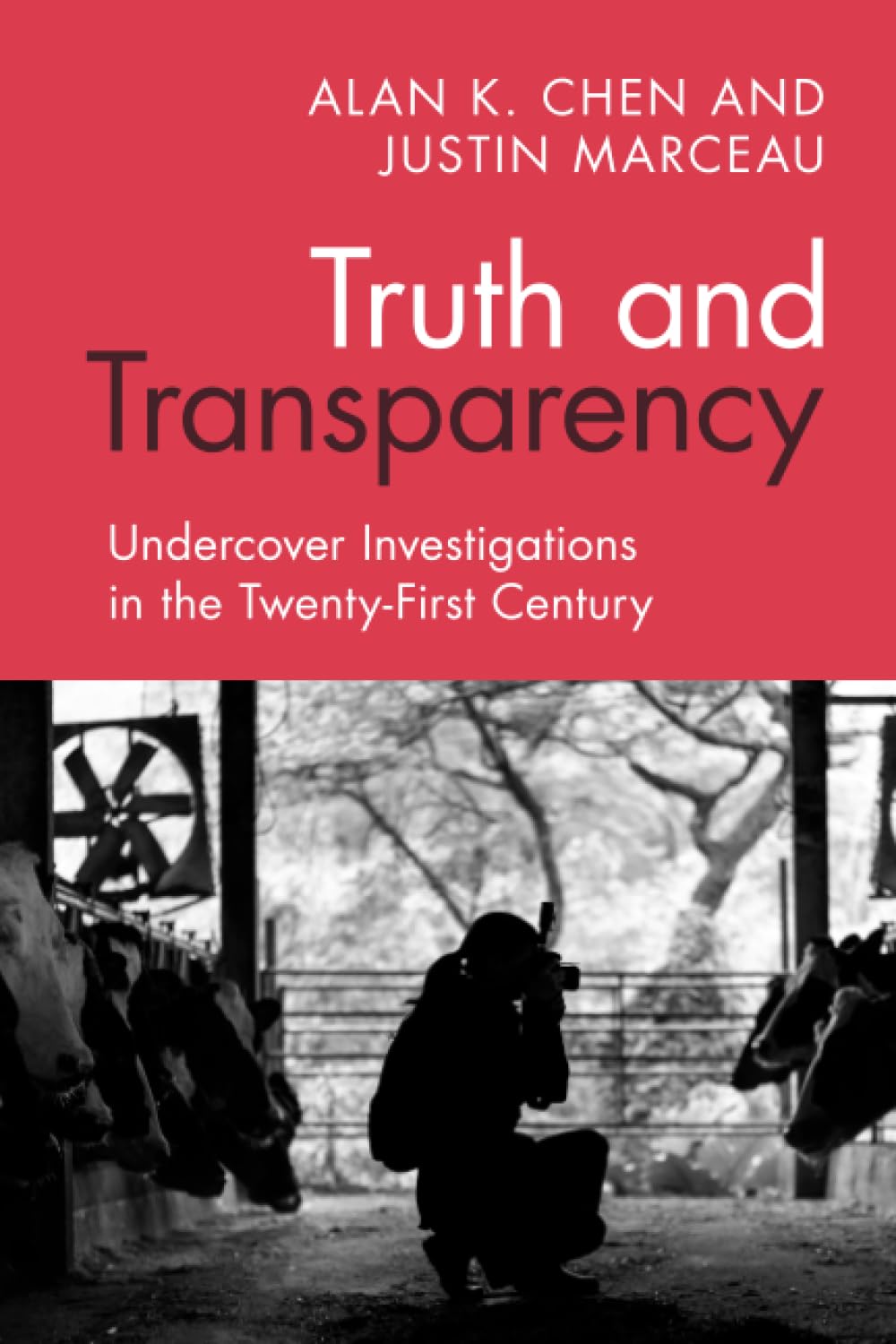 Truth And Transparency Undercover Investigations In The Twentyfirst Century Alan K Chen