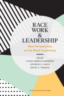 Race Work And Leadership New Perspectives On The Black Experience Laura Morgan Roberts