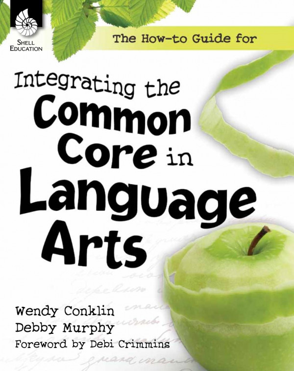 The Howto Guide For Integrating The Common Core In Language Arts 1st Edition Teacher Created Materials Wendy Conklin Debby Murphy