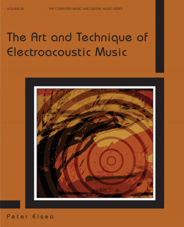 The Art And Technique Of Electroacoustic Music Peter Elsea