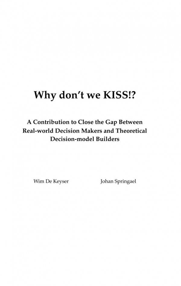 Why Dont We Kiss A Contribution To Close The Gap Between Realworld Decision Makers And Theoretical Decisionmodel Builders 1st Edition Wim De Keyser Johan Springael