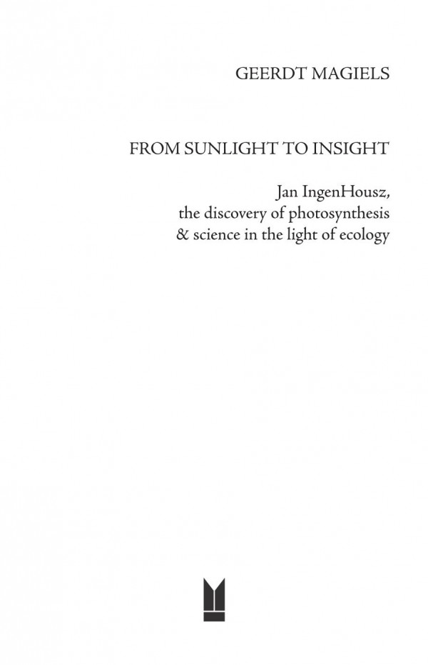 From Sunlight To Insight Jan Ingenhousz The Discovery Of Photosynthesis 1st Edition Geerdt Magiels