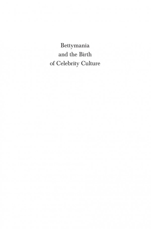 Bettymania And The Birth Of Celebrity Culture 1st Edition Jeffrey Kahan