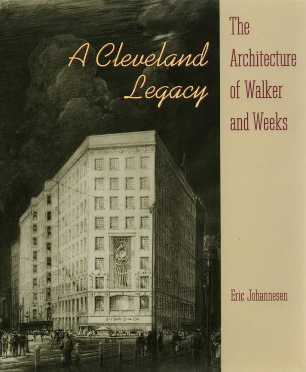 A Cleveland Legacy The Architecture Of Walker And Weeks 1st Edition Eric Johannesen