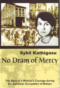 No Dram Of Mercy The Story Of A Womans Courage During The Japanese Occupation Of Malaya Sybil Kathigasu