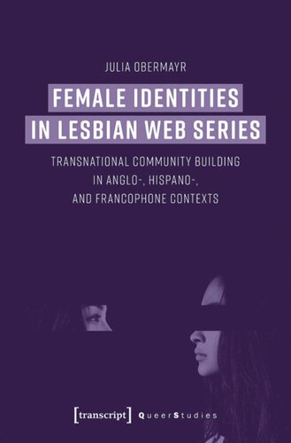 Female Identities In Lesbian Web Series Transnational Community Building In Anglo Hispano And Francophone Contexts Julia Obermayr University Of Graz Das Land Steiermark Hugo Schuchardtfoundation