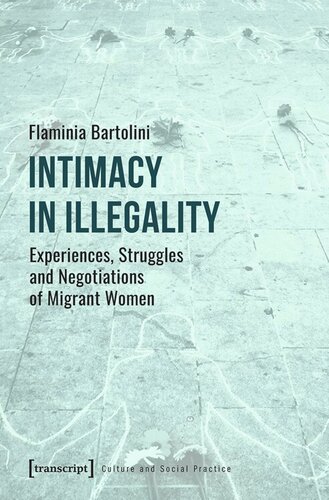 Intimacy In Illegality Experiences Struggles And Negotiations Of Migrant Women Flaminia Bartolini