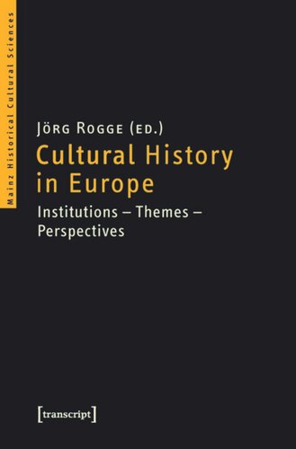 Cultural History In Europe Institutions Themes Perspectives 1 Aufl Jrg Rogge Editor Knowledge Unlatched Ku Select 2016 Backlist Collection Editor