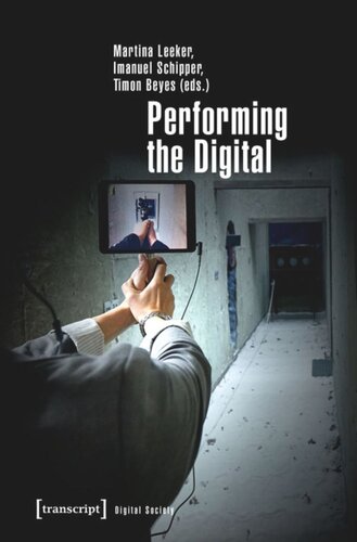 Performing The Digital Performativity And Performance Studies In Digital Cultures Martina Leeker Editor Imanuel Schipper Editor Timon Beyes Editor Knowledge Unlatched Ku Select 2016 Frontlist Collection Editor