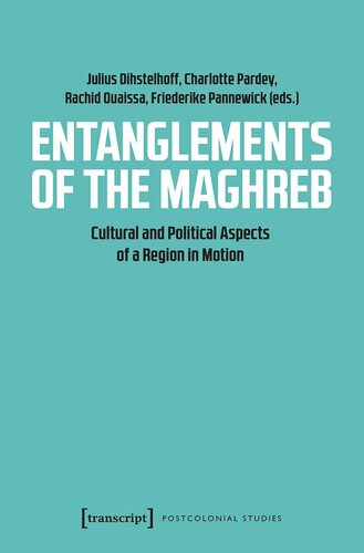 Entanglements Of The Maghreb Cultural And Political Aspects Of A Region In Motion