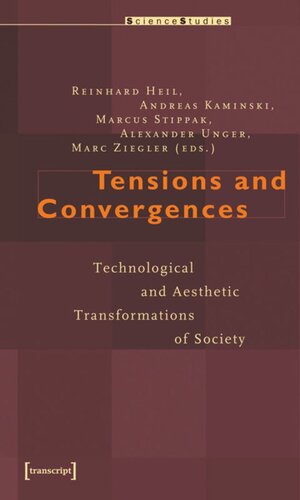 Tensions And Convergences Technological And Aesthetic Transformations Of Society 1 Aufl Reinhard Heil Editor Andreas Kaminski Editor Marcus Stippak Editor Alexander Unger Editor Marc Ziegler Editor
