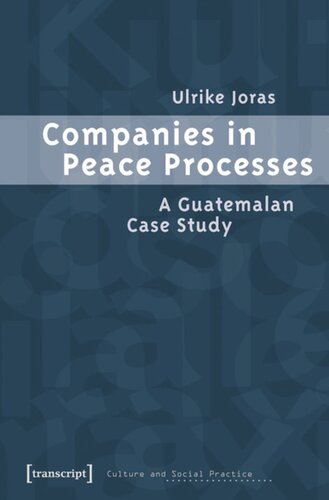 Companies In Peace Processes A Guatemalan Case Study 1 Aufl Ulrike Joras