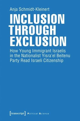 Inclusion Through Exclusion How Young Immigrant Israelis In The Nationalist Yisrael Beitenu Party Read Israeli Citizenship Anja Schmidtkleinert