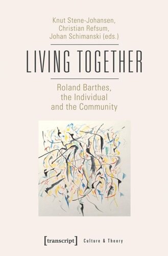 Living Together Roland Barthes The Individual And The Community Roland Barthes The Individual And The Community Knut Stenejohansen Editor Christian Refsum Editor Johan Schimanski Editor
