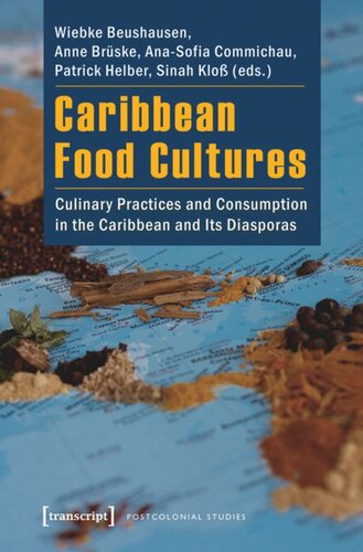 Caribbean Food Cultures Culinary Practices And Consumption In The Caribbean And Its Diasporas 1 Aufl Wiebke Beushausen Editor Anne Brske Editor Anasofia Commichau Editor Patrick Helber Editor Sinah Klo Editor