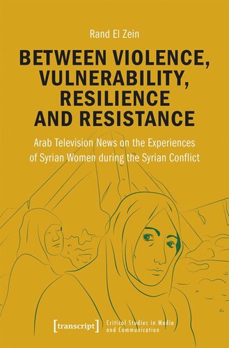 Between Violence Vulnerability Resilience And Resistance Arab Television News On The Experiences Of Syrian Women During The Syrian Conflict Rand El Zein Bmbf Frdervorhaben 16toa002