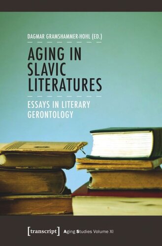 Aging In Slavic Literatures Essays In Literary Gerontology Dagmar Gramshammerhohl Editor