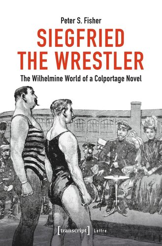 Siegfried The Wrestler The Wilhelmine World Of A Colportage Novel Peter S Fisher