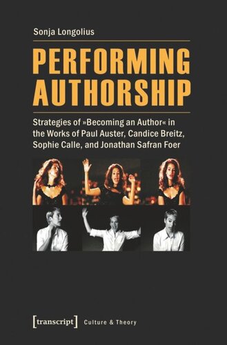Performing Authorship Strategies Of Becoming An Author In The Works Of Paul Auster Candice Breitz Sophie Calle And Jonathan Safran Foer Sonja Longolius