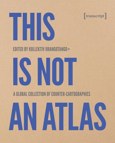 This Is Not An Atlas A Global Collection Of Countercartographies 2 Unvernderte Auflage 2019 Kollektiv Orangotango Editor Rosaluxemburgstiftung Editor
