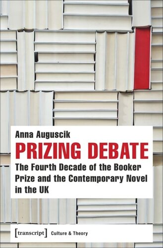 Prizing Debate The Fourth Decade Of The Booker Prize And The Contemporary Novel In The Uk Anna Auguscik