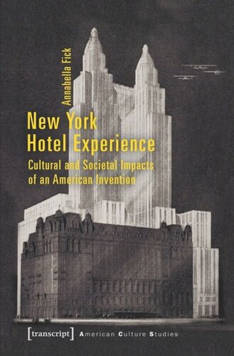 New York Hotel Experience Cultural And Societal Impacts Of An American Invention Annabella Fick