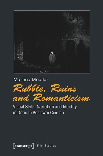 Rubble Ruins And Romanticism Visual Style Narration And Identity In German Postwar Cinema 1 Aufl Martina Mller