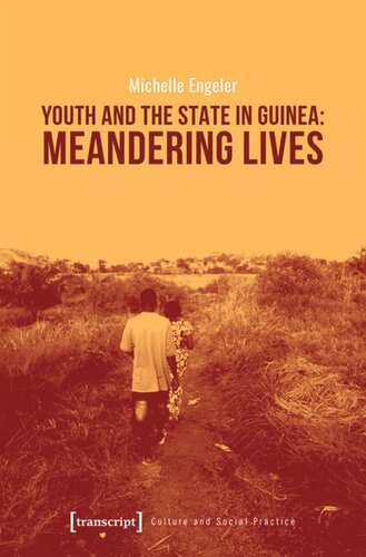 Youth And The State In Guinea Meandering Lives An Ethnographic Study Of Youthstate Relations In The Guckdou Borderland Michelle Engeler