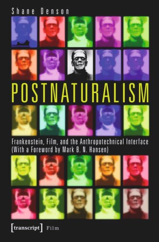 Postnaturalism Frankenstein Film And The Anthropotechnical Interface 1 Aufl Shane Denson Mark Bn Hansen