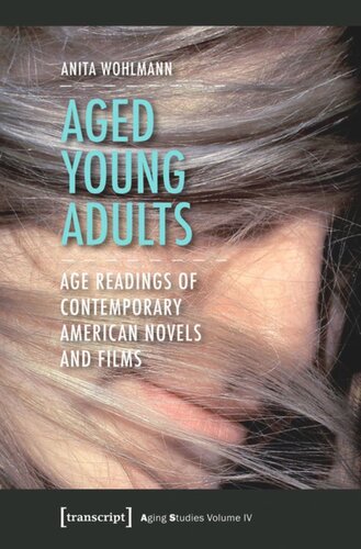 Aged Young Adults Age Readings Of Contemporary American Novels And Films 1 Aufl Anita Wohlmann