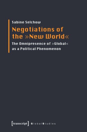 Negotiations Of The New World The Omnipresence Of Global As A Political Phenomenon 1 Aufl Sabine Selchow Knowledge Unlatched Ku Select 2016 Frontlist Collection