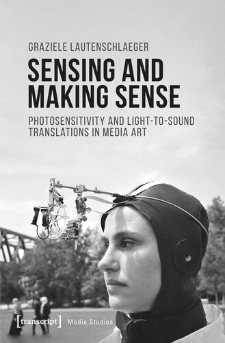 Sensing And Making Sense Photosensitivity And Lighttosound Translations In Media Art Graziele Lautenschlaeger Daad