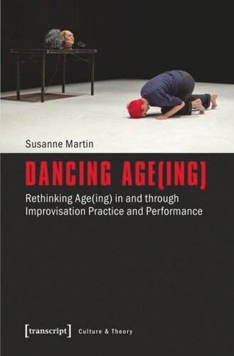 Dancing Ageing Rethinking Ageing In And Through Improvisation Practice And Performance Susanne Martin