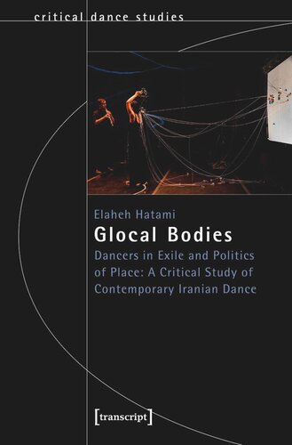 Glocal Bodies Dancers In Exile And Politics Of Place A Critical Study Of Contemporary Iranian Dance Elaheh Hatami