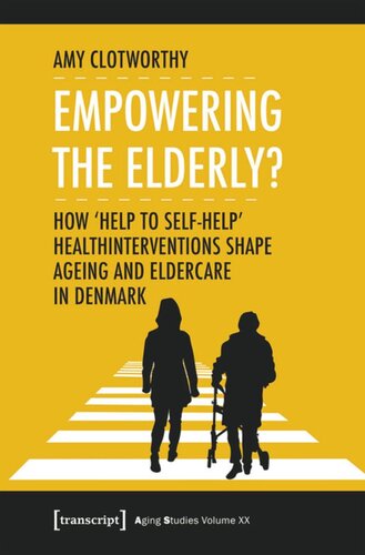 Empowering The Elderly How Help To Selfhelp Health Interventions Shape Ageing And Eldercare In Denmark Amy Clotworthy Karlfranzensuniversitt Graz Des Center For Healthy Aging At The University Of Copenhagen