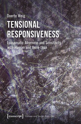Tensional Responsiveness Ecosomatic Aliveness And Sensitivity With Human And Morethan Doerte Weig Deutsche Forschungsgemeinschaft Dfg