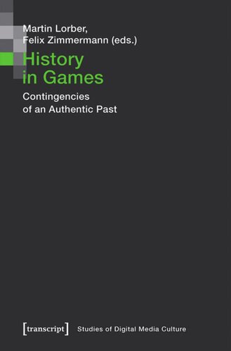 History In Games Contingencies Of An Authentic Past Martin Lorber Editor Felix Zimmermann Editor