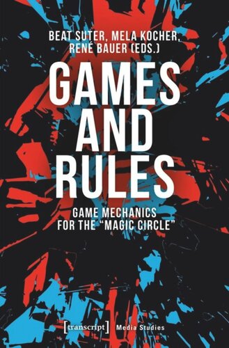 Games And Rules Game Mechanics For The Magic Circle Beat Suter Editor Mela Kocher Editor Ren Bauer Editor Knowledge Unlatched Ku Select 2018 Frontlist Collection Editor