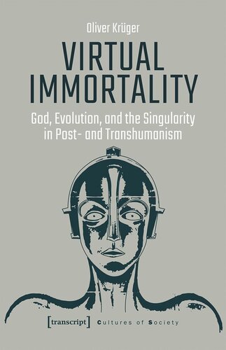 Virtual Immortality God Evolution And The Singularity In Post And Transhumanism