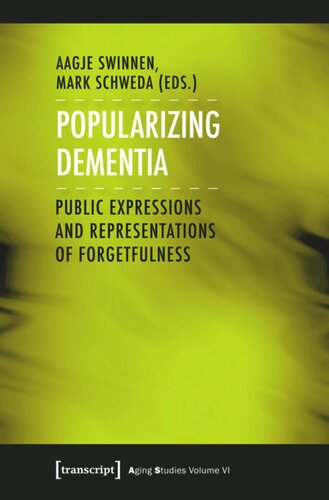 Popularizing Dementia Public Expressions And Representations Of Forgetfulness 1 Aufl Aagje Swinnen Editor Mark Schweda Editor