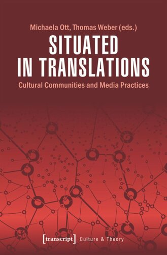 Situated In Translations Cultural Communities And Media Practices Michaela Ott Editor Thomas Weber Editor Landesforschungsinitiative Hamburg Editor