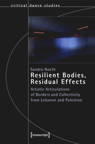 Resilient Bodies Residual Effects Artistic Articulations Of Borders And Collectivity From Lebanon And Palestine Sandra Noeth