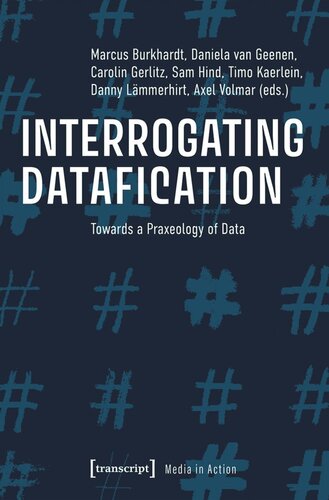 Interrogating Datafication Towards A Praxeology Of Data