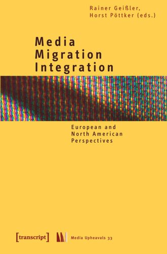 Media Migration Integration European And North American Perspectives 1 Aufl Rainer Geißler Editor Horst Pöttker Editor