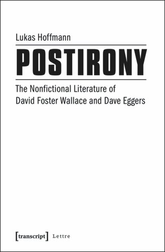 Postirony The Nonfictional Literature Of David Foster Wallace And Dave Eggers Lukas Hoffmann