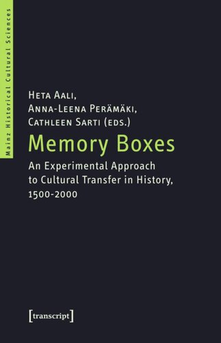 Memory Boxes An Experimental Approach To Cultural Transfer In History 15002000 1 Aufl Heta Aali Editor Annaleena Permki Editor Cathleen Sarti Editor Forschungsschwerpunkt Historische Kulturwissenschaften Der Johannes Gutenberguniversitt Mainz Editor